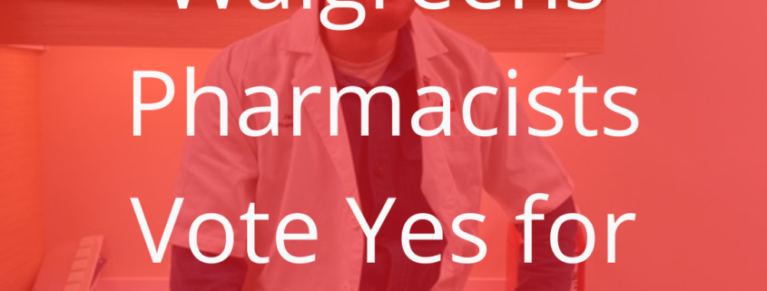 Walgreens pharmacists vote yes text overlaid on a photo of a pharmacist