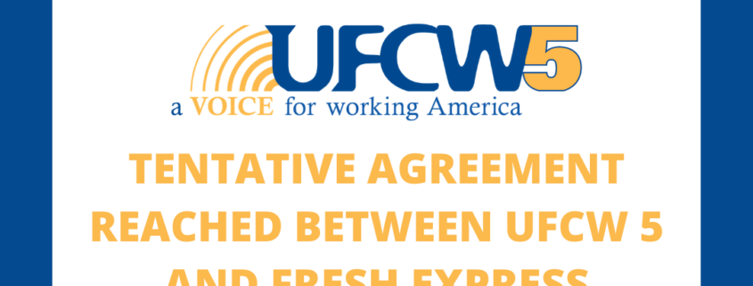 Tentative Agreement reached between UFCW5 and Fresh Express